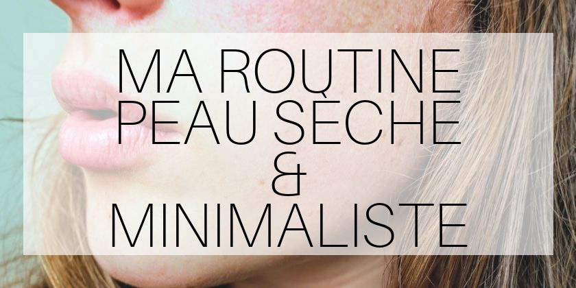 Ma routine d'hiver peau sèche minimaliste